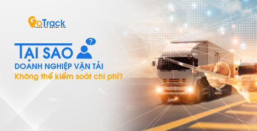 Tại sao doanh nghiệp vận tải không thể kiểm soát chi phí?